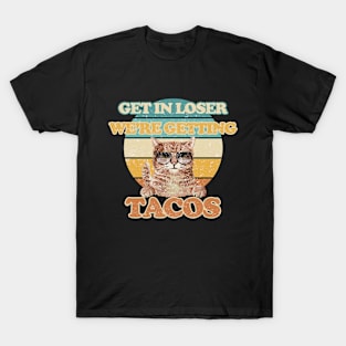 get in loser we're getting tacos T-Shirt